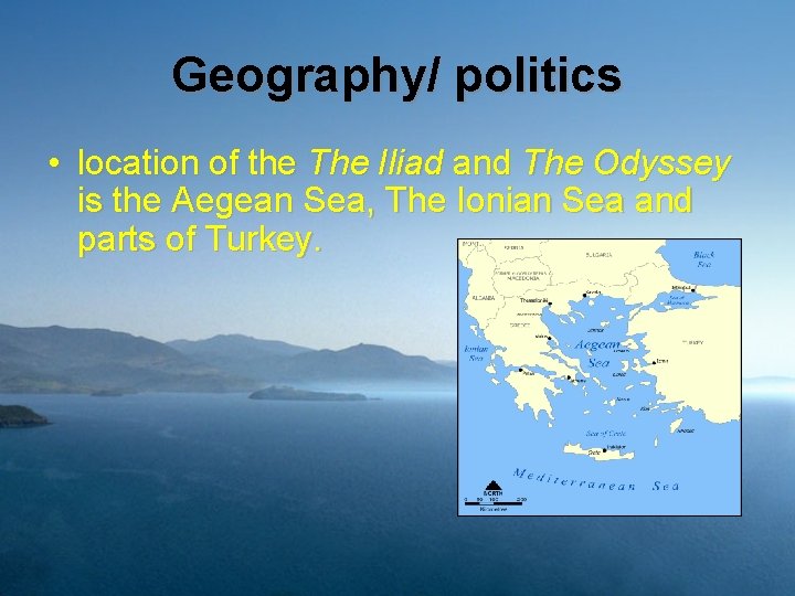 Geography/ politics • location of the The Iliad and The Odyssey is the Aegean