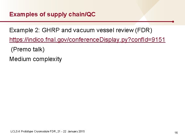 Examples of supply chain/QC Example 2: GHRP and vacuum vessel review (FDR) https: //indico. Examples of supply chain/QC Example 2: GHRP and vacuum vessel review (FDR) https: //indico.