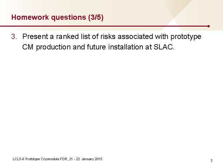 Homework questions (3/5) 3. Present a ranked list of risks associated with prototype CM Homework questions (3/5) 3. Present a ranked list of risks associated with prototype CM