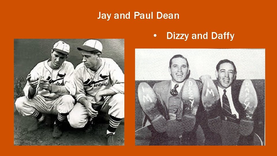 Jay and Paul Dean • Dizzy and Daffy 