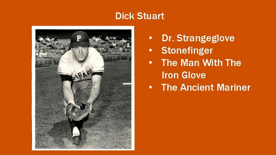 Dick Stuart • Dr. Strangeglove • Stonefinger • The Man With The Iron Glove
