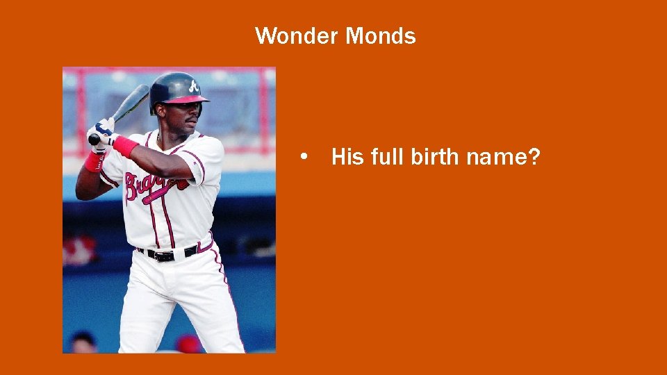 Wonder Monds • His full birth name? 