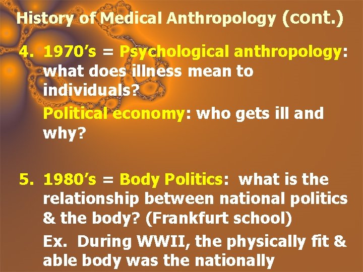 History of Medical Anthropology (cont. ) 4. 1970’s = Psychological anthropology: what does illness