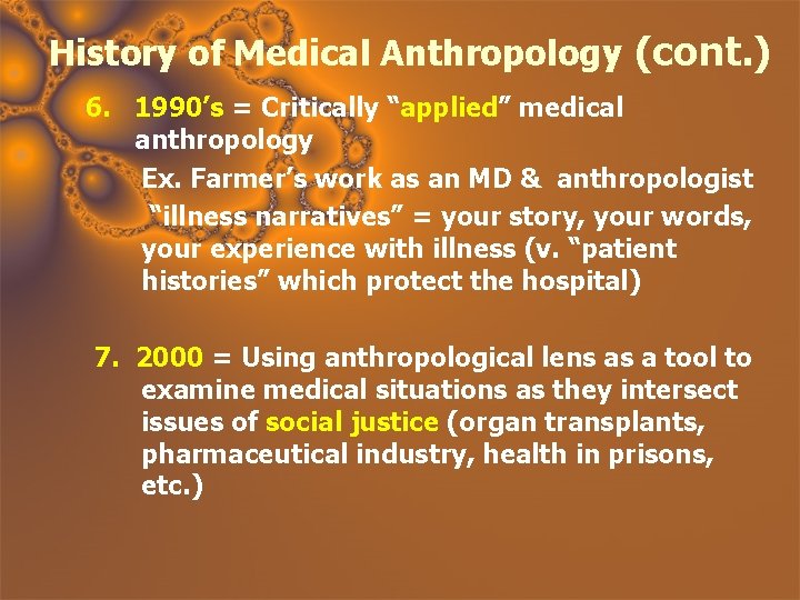 History of Medical Anthropology (cont. ) 6. 1990’s = Critically “applied” medical anthropology Ex.