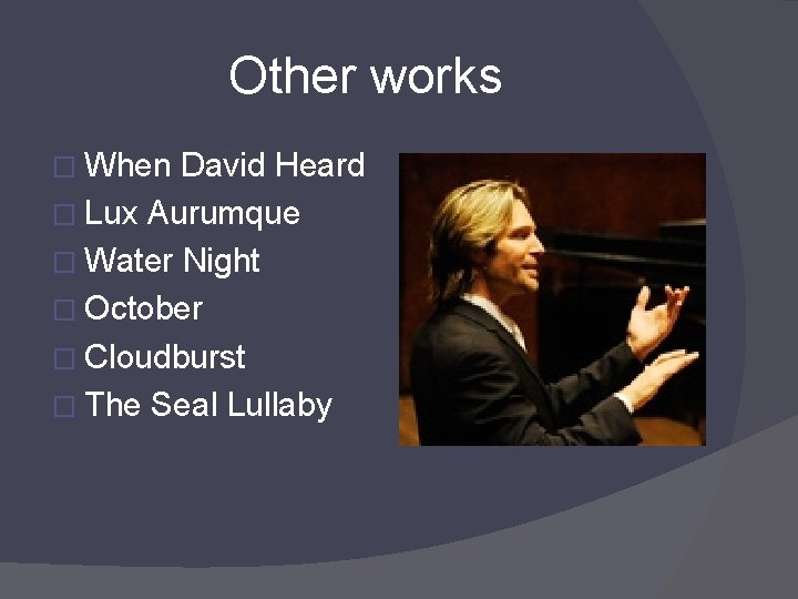 Other works � When David Heard � Lux Aurumque � Water Night � October