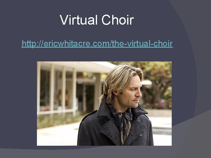 Virtual Choir http: //ericwhitacre. com/the-virtual-choir 