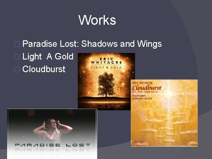 Works � Paradise Lost: Shadows and Wings � Light A Gold � Cloudburst 
