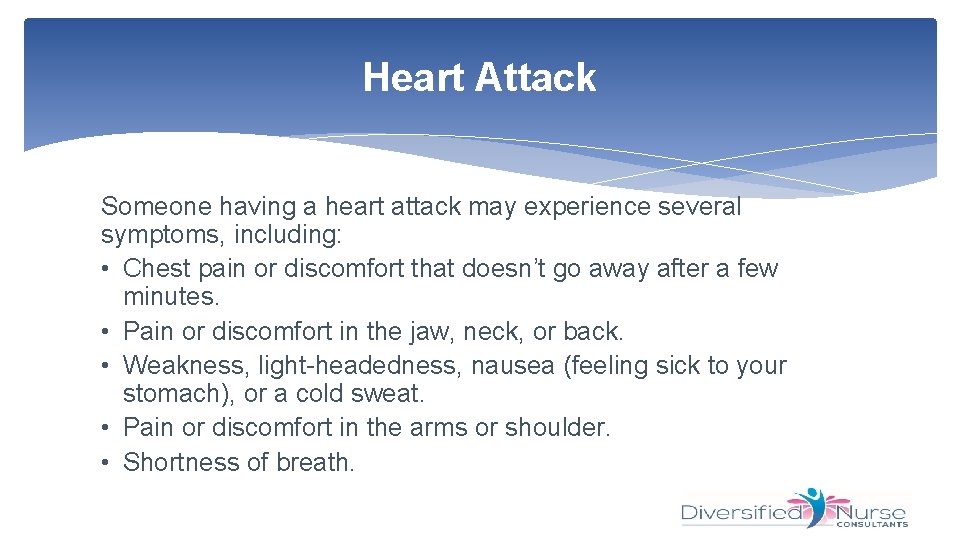 Heart Attack Someone having a heart attack may experience several symptoms, including: • Chest