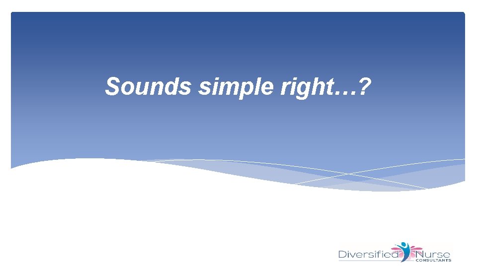 Sounds simple right…? 