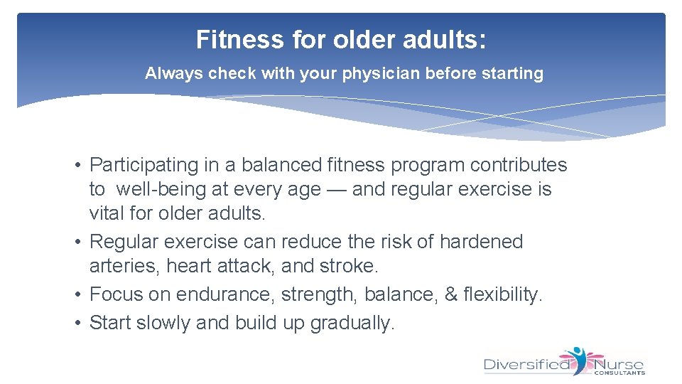 Fitness for older adults: Always check with your physician before starting • Participating in