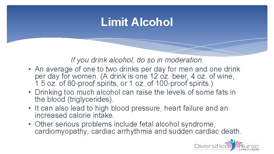 Limit Alcohol • • If you drink alcohol, do so in moderation. An average