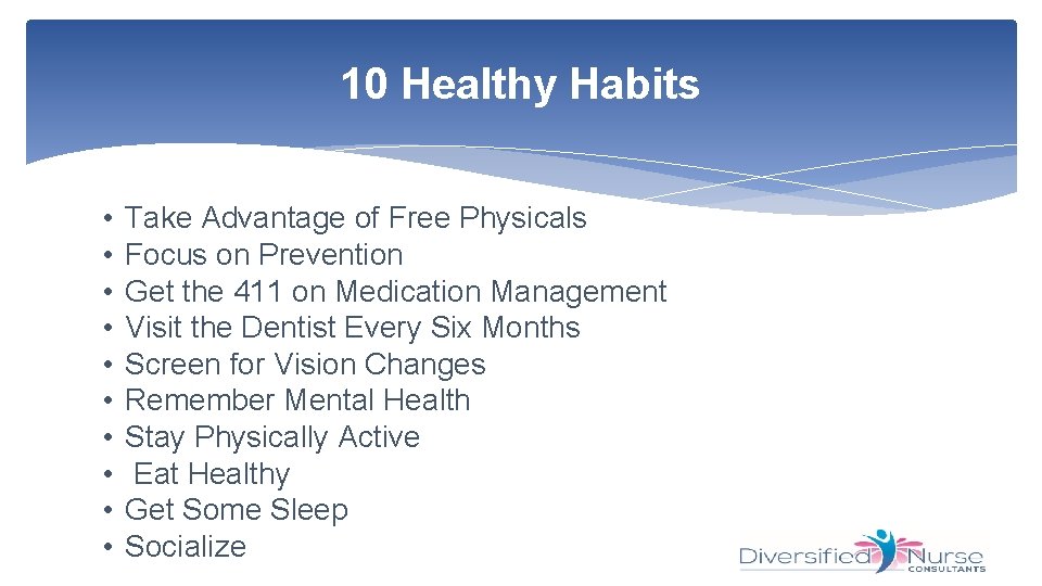 10 Healthy Habits • • • Take Advantage of Free Physicals Focus on Prevention