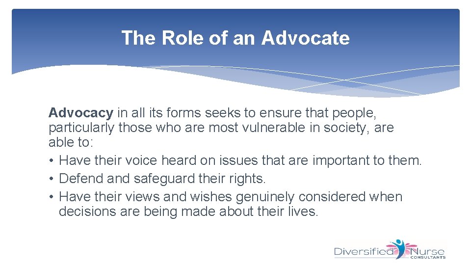 The Role of an Advocate Advocacy in all its forms seeks to ensure that