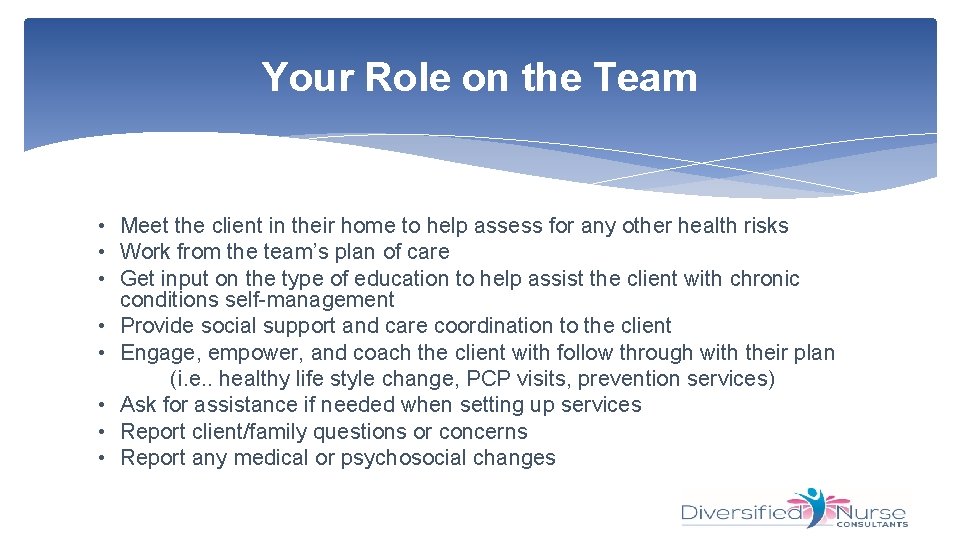 Your Role on the Team • Meet the client in their home to help