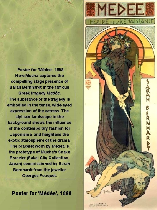 Poster for 'Médée', 1898 Here Mucha captures the compelling stage presence of Sarah Bernhardt