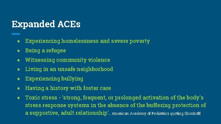 Expanded ACEs ● Experiencing homelessness and severe poverty ● Being a refugee ● Witnessing