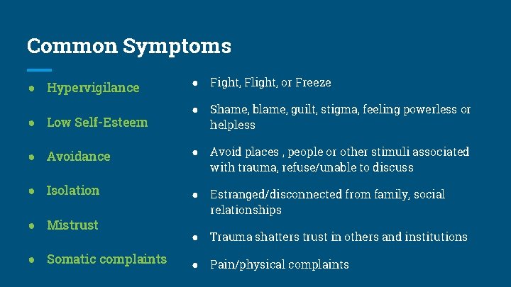 Common Symptoms ● Hypervigilance ● Fight, Flight, or Freeze ● Low Self-Esteem ● Shame,