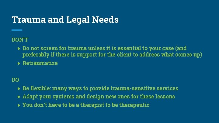 Trauma and Legal Needs DON’T ● Do not screen for trauma unless it is