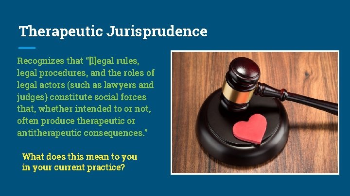 Therapeutic Jurisprudence Recognizes that “[l]egal rules, legal procedures, and the roles of legal actors