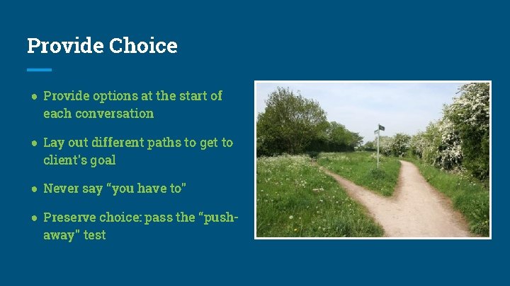 Provide Choice ● Provide options at the start of each conversation ● Lay out