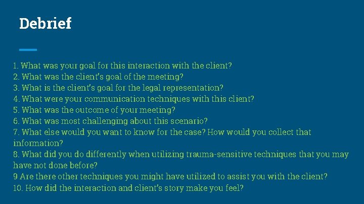 Debrief 1. What was your goal for this interaction with the client? 2. What