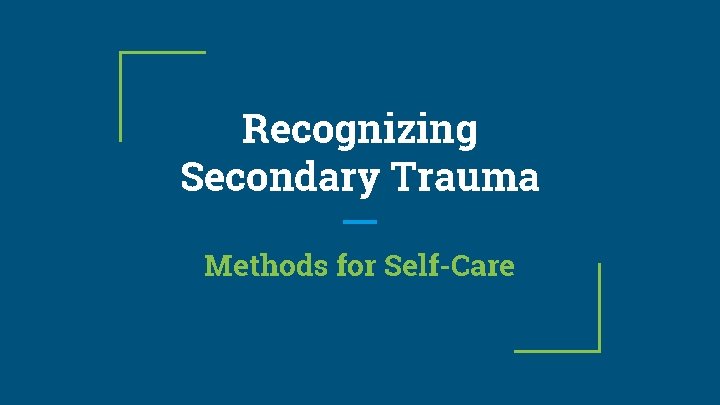 Recognizing Secondary Trauma Methods for Self-Care 