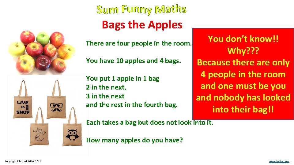 Bags the Apples There are four people in the room. You have 10 apples