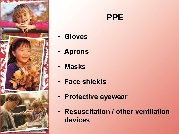 PPE • Gloves • Aprons • Masks • Face shields • Protective eyewear •
