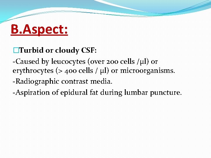 B. Aspect: �Turbid or cloudy CSF: -Caused by leucocytes (over 200 cells /μl) or