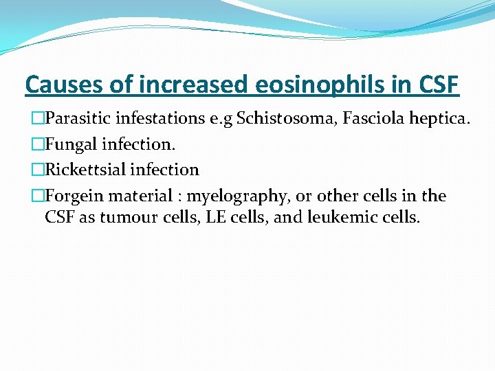 Causes of increased eosinophils in CSF �Parasitic infestations e. g Schistosoma, Fasciola heptica. �Fungal