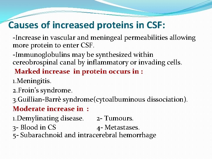 Causes of increased proteins in CSF: -Increase in vascular and meningeal permeabilities allowing more