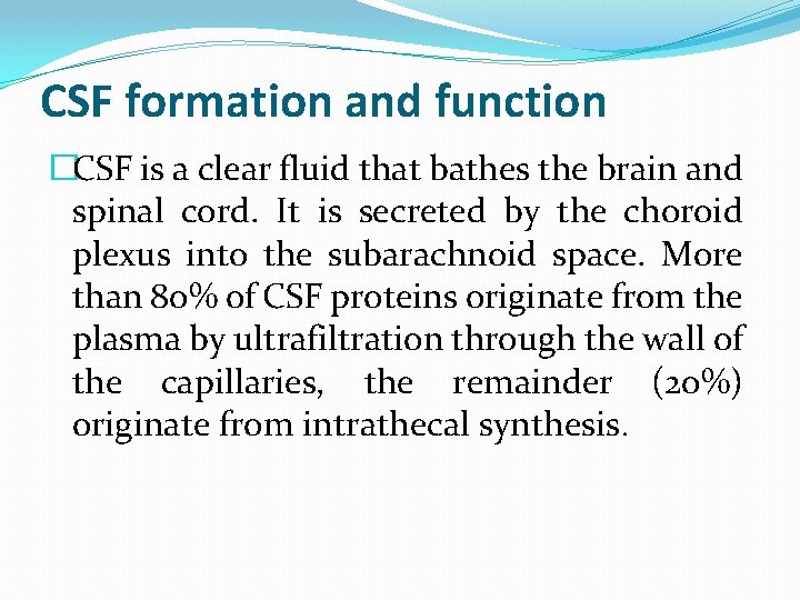 CSF formation and function �CSF is a clear fluid that bathes the brain and