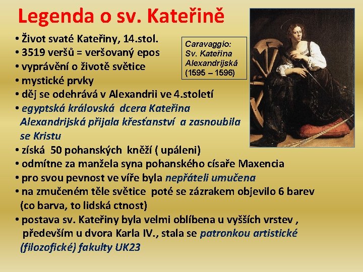 Legenda o sv. Kateřině • Život svaté Kateřiny, 14. stol. Caravaggio: • 3519 veršů
