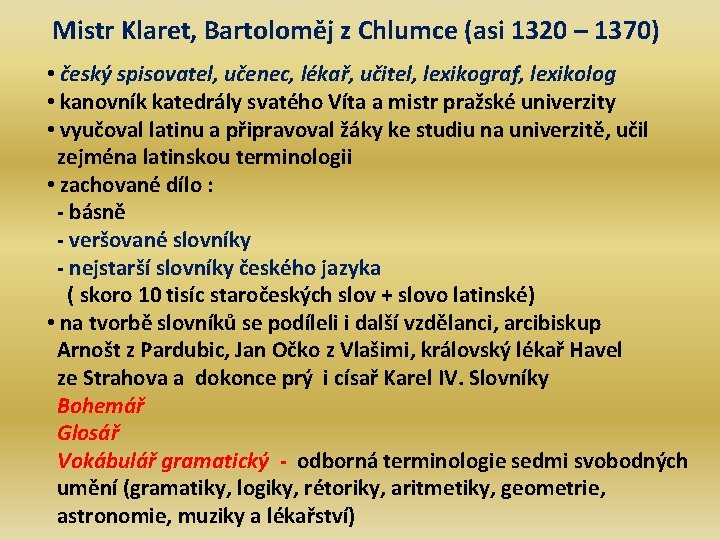 Mistr Klaret, Bartoloměj z Chlumce (asi 1320 – 1370) • český spisovatel, učenec, lékař,