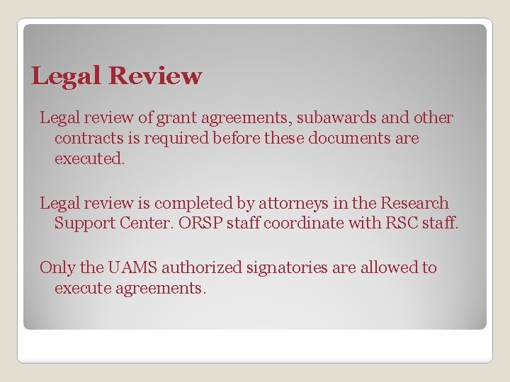 Legal Review Legal review of grant agreements, subawards and other contracts is required before