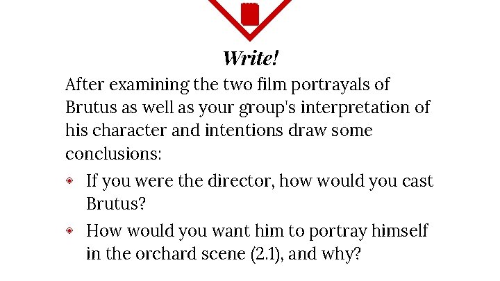 Write! After examining the two film portrayals of Brutus as well as your group's