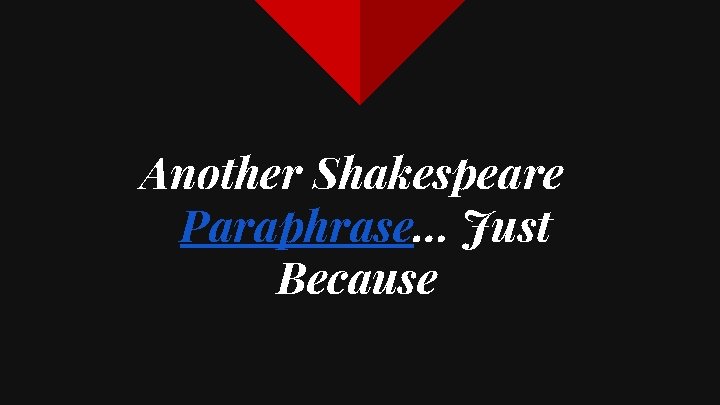 Another Shakespeare Paraphrase… Just Because 