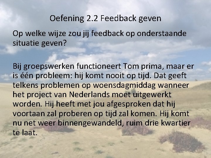 Oefening 2. 2 Feedback geven Op welke wijze zou jij feedback op onderstaande situatie