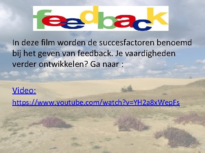 In deze film worden de succesfactoren benoemd bij het geven van feedback. Je vaardigheden