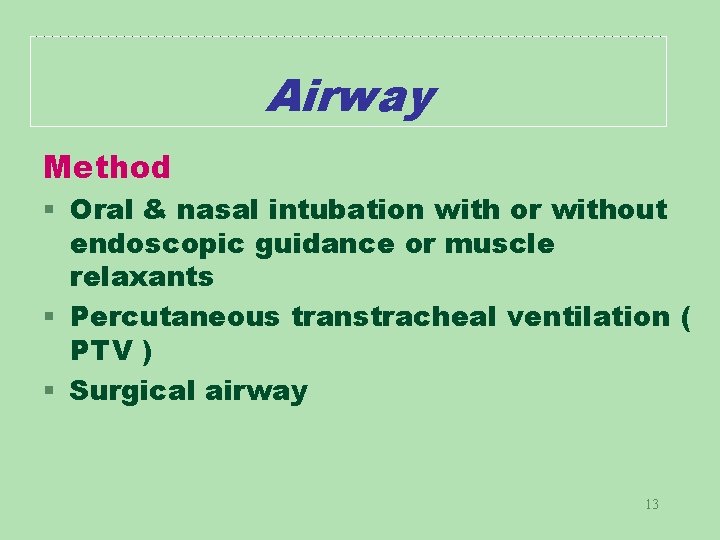 Airway Method § Oral & nasal intubation with or without endoscopic guidance or muscle