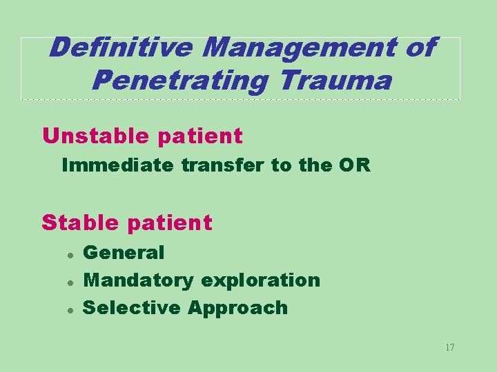 Definitive Management of Penetrating Trauma Unstable patient Immediate transfer to the OR Stable patient