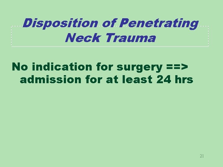 Disposition of Penetrating Neck Trauma No indication for surgery ==> admission for at least
