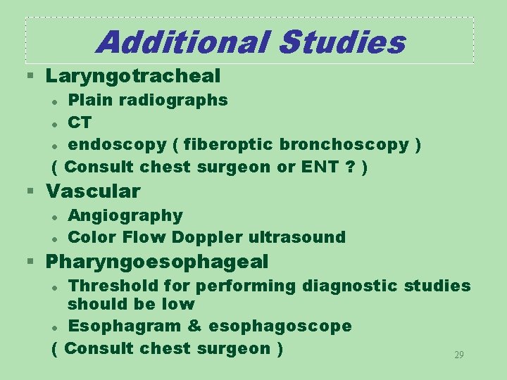 Additional Studies § Laryngotracheal Plain radiographs l CT l endoscopy ( fiberoptic bronchoscopy )