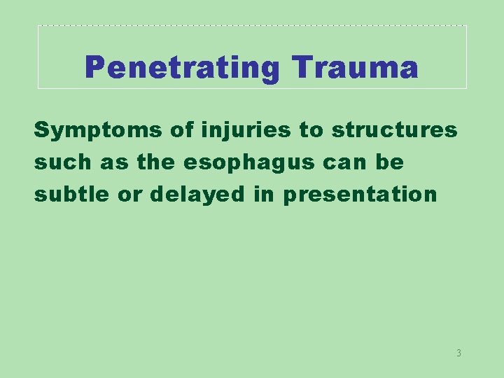 Penetrating Trauma Symptoms of injuries to structures such as the esophagus can be subtle