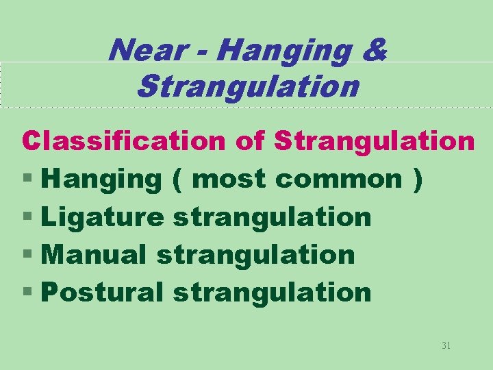 Near - Hanging & Strangulation Classification of Strangulation § Hanging ( most common )