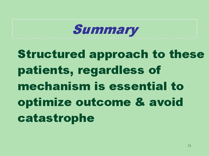 Summary Structured approach to these patients, regardless of mechanism is essential to optimize outcome