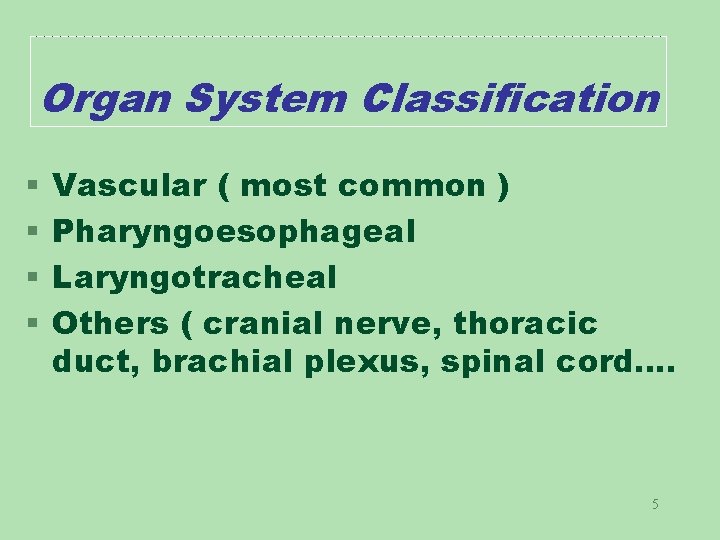 Organ System Classification § § Vascular ( most common ) Pharyngoesophageal Laryngotracheal Others (