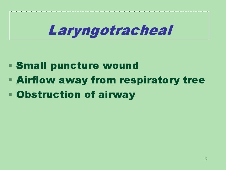 Laryngotracheal § Small puncture wound § Airflow away from respiratory tree § Obstruction of