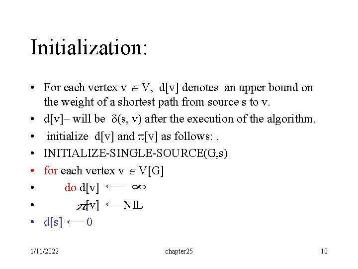 Initialization: • For each vertex v V, d[v] denotes an upper bound on the