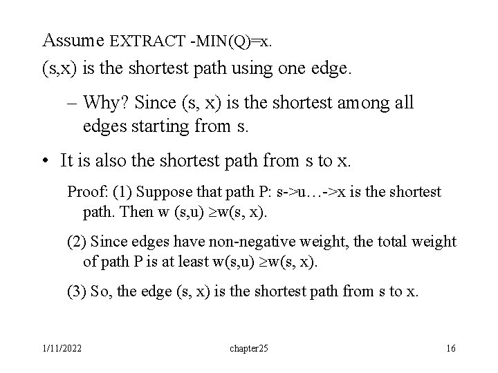 Assume EXTRACT -MIN(Q)=x. (s, x) is the shortest path using one edge. – Why?